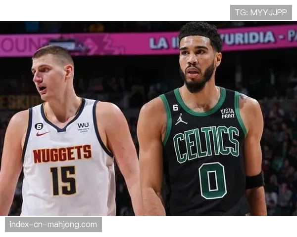 前瞻：掘金vs凯尔特人，东西部头名对决或成总决赛预演